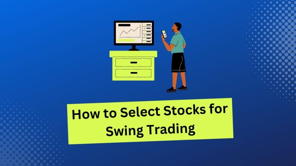 How to Select Stocks for Swing Trading